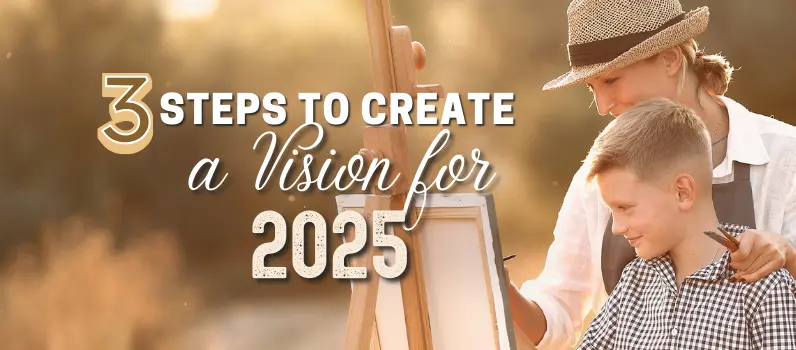 3 Steps To Create a Vision for 2025